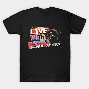 Live With Teacher Inspire Others Inspirational Teacher, Teach Love Inspire, School Teacher, First day of school, Back to school, teacher life T-Shirt